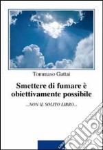 Smettere di fumare è obiettivamente possibile libro