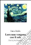 Loro non vengono con il sole. Una raccolta di racconti libro