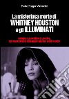 La misteriosa morte di Whitney Houston e gli illuminati. Indagini sul sacrificio di una diva, nel mondo deviato della music industry e dell'occulto libro