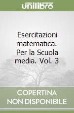 Esercitazioni matematica. Per la Scuola media. Vol. 3 libro