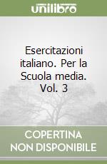 Esercitazioni italiano. Per la Scuola media. Vol. 3 libro