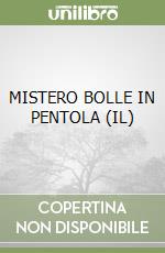 MISTERO BOLLE IN PENTOLA (IL) libro