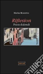 Riflesion. Poesie dialettali libro