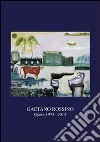 Gaetano Rossino. Opere 1973-2013. Ediz. illustrata libro