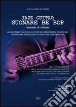 Jazz guitar. Suonare Be Bop. Manuale di chitarra libro