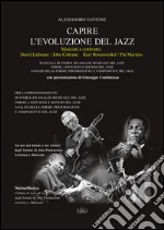 Capire l'evoluzione del jazz musicisti a confronto. David Liebman/John Coltrane, Kurt Rosenwinkel/Pat Martino libro