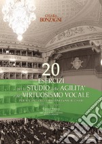 20 esercizi per lo studio delle agilità e del virtuosismo vocale. Per il cantante lirico nei vari registri