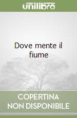 Dove mente il fiume