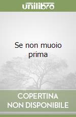 Se non muoio prima libro