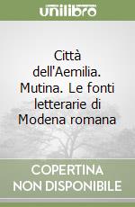 Città dell'Aemilia. Mutina. Le fonti letterarie di Modena romana libro