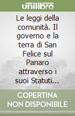 Le leggi della comunità. Il governo e la terra di San Felice sul Panaro attraverso i suoi Statuti (1464) libro