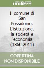 Il comune di San Possidonio. L'istituzione, la società e l'economia (1860-2011) libro