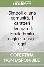 Simboli di una comunità. I caratteri identitari di Finale Emilia dagli estensi di oggi libro