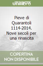 Pieve di Quarantoli 1114-2014. Nove secoli per una rinascita