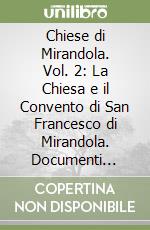 Chiese di Mirandola. Vol. 2: La Chiesa e il Convento di San Francesco di Mirandola. Documenti sulle trasformazioni del complesso edilizio dal 1287 al 2012 libro