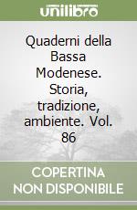 Quaderni della Bassa Modenese. Storia, tradizione, ambiente. Vol. 86 libro