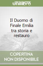 Il Duomo di Finale Emilia tra storia e restauro libro