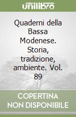 Quaderni della Bassa Modenese. Storia, tradizione, ambiente. Vol. 89 libro