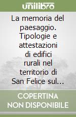 La memoria del paesaggio. Tipologie e attestazioni di edifici rurali nel territorio di San Felice sul Panaro dal XV al XX secolo libro