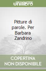 Pitture di parole. Per Barbara Zandrino libro