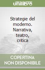 Strategie del moderno. Narrativa, teatro, critica libro