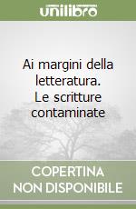 Ai margini della letteratura. Le scritture contaminate libro