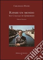 «Rifare un mondo». Sui colloqui di Quasimodo libro