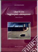 Liberi di dire. Saggi su poeti contemporanei libro