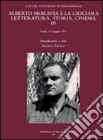 Alberto Moravia e «La ciociara». Storia, letteratura, cinema. Atti del 3° Convegno internazionale (Fondi, 10 maggio 2013) libro