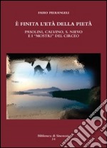 È finita l'età della pietà. Pasolini, Calvino, S. Nievo e «mostri» del Circeo libro