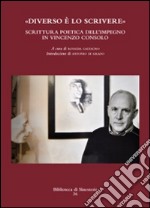 «Diverso è lo scrivere». Scrittura poetica dell'impegno in Vincenzo Consolo libro