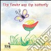 The flower and the butterfly. Ediz. illustrata. Con CD Audio libro di Cattapan Eliamari Campesan S. (cur.)