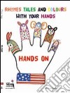 Hands-on. Rhymes, tales and colours, with your hands. Ediz. illustrata. Con CD Audio libro di Cattapan Eliamari Campesan S. (cur.)