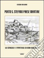 Porto S. Stefano paese martire. Lo strazio e l'apoteosi di una comunità libro