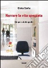 Narrare la vita spezzata. Cinque autobiografia libro