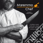 Maremma chef. L'eccellenza a tavola. Ricette fatte e spiegate dai migliori chef della maremma collinare libro