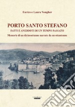 Porto Santo Stefano. Fatti e aneddoti di un tempo passato. Memorie di un diciassettenne narrate da un ottantenne libro