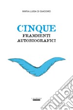 Cinque frammenti autobiografici