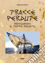 Tracce perdute. Inseguendo il tempo passato libro