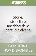 Storie, storielle e aneddoti delle genti di Selvena