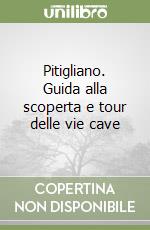 Pitigliano. Guida alla scoperta e tour delle vie cave libro