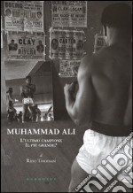 Muhammad Ali. L'ultimo campione, il più grande? Ediz. illustrata libro