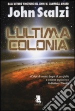 L'ultima colonia. Ediz. illustrata libro