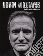 Robin Williams. I mille volti del talento. Ediz. illustrata libro