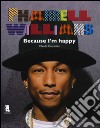 Pharrell Williams. Because I'm happy. Ediz. illustrata libro