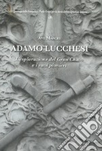 Adamo Lucchesi. L'esplorazione del Gran Chaco e i suoi pionieri