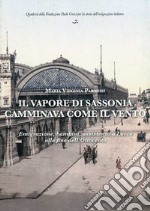 Il vapore di Sassonia camminava come il vento. Emigrazione, bambini, assistenza a Lucca alla fine dell'Ottocento libro