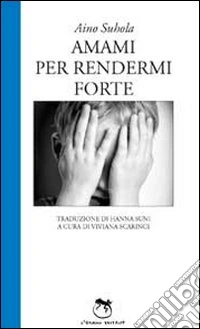 Amami per rendermi forte