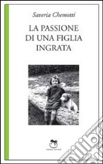 La passione di una figlia ingrata libro