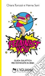 Feminist You. Guida galattica per femministe in erba